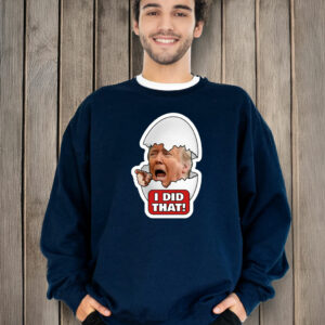 Trump Egg I Did That T-Shirt