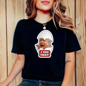 Trump Egg I Did That T-Shirt