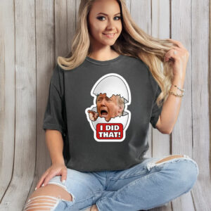 Trump Egg I Did That T-Shirt