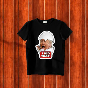 Trump Egg I Did That T-Shirt