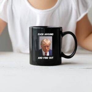 Trump, Fuck Around and Find Out Mug