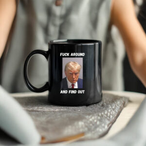Trump, Fuck Around and Find Out Mug