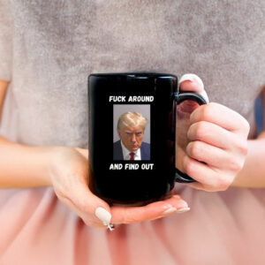 Trump, Fuck Around and Find Out Mug
