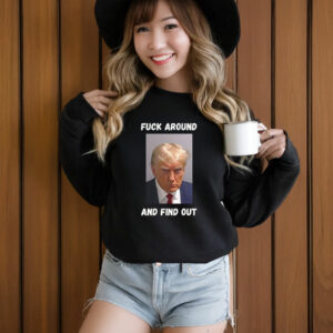 Trump, Fuck Around and Find Out T-Shirt