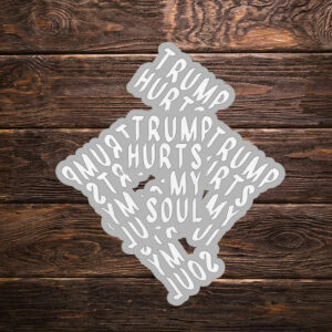 Trump Hurts My Soul Sticker ,Car Magnet