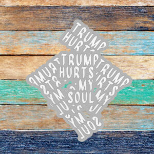 Trump Hurts My Soul Sticker ,Car Magnet