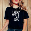 Trump Hurts My Soul T-Shirt