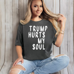 Trump Hurts My Soul T-Shirt