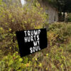 Trump Hurts My Soul Yard Sign