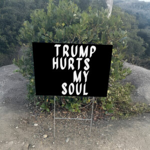 Trump Hurts My Soul Yard Sign