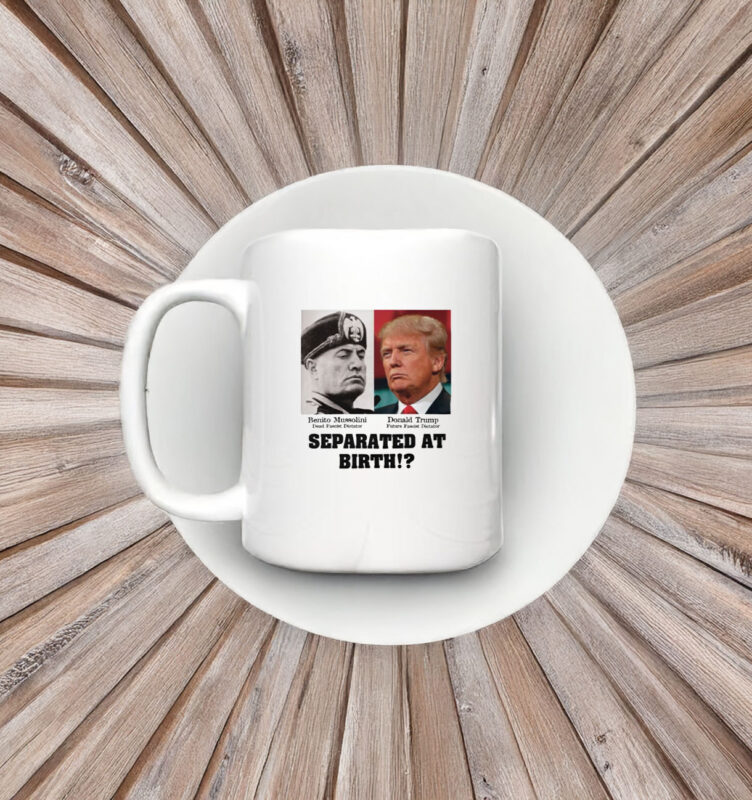 Trump Mussolini - Separated At Birth Anti Trump Essential Mug