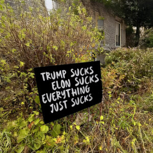 Trump Sucks, Elon Sucks, Everything Just Sucks Yard Sign