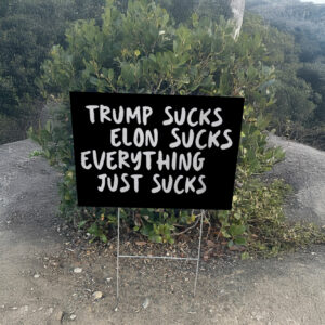 Trump Sucks, Elon Sucks, Everything Just Sucks Yard Sign