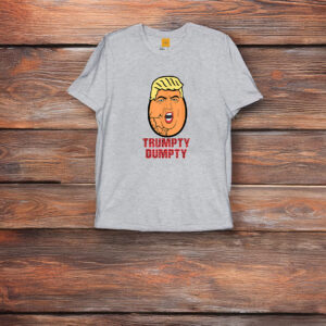 Trumpty Dumpty Anti Trump T-Shirt