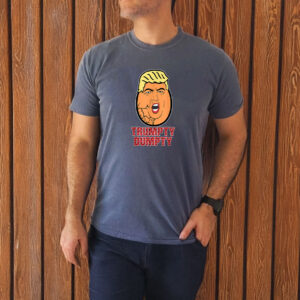 Trumpty Dumpty Anti Trump T-Shirt
