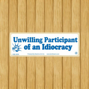 Unwilling Participant Of An Idiocracy Stickers