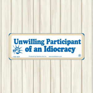 Unwilling Participant Of An Idiocracy Stickers
