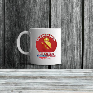 We have no Kings in America Anti Trump Mug