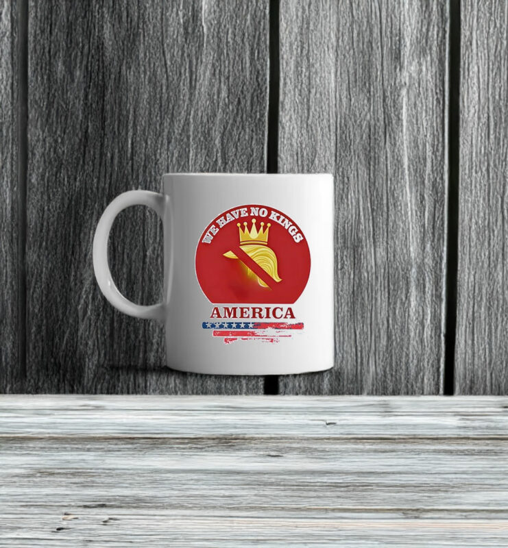We have no Kings in America Anti Trump Mug