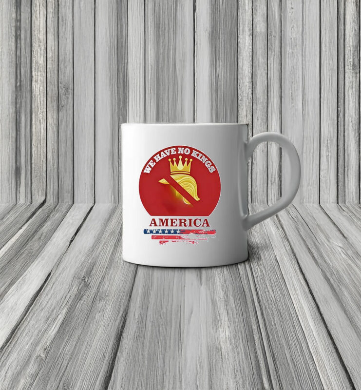 We have no Kings in America Anti Trump Mug