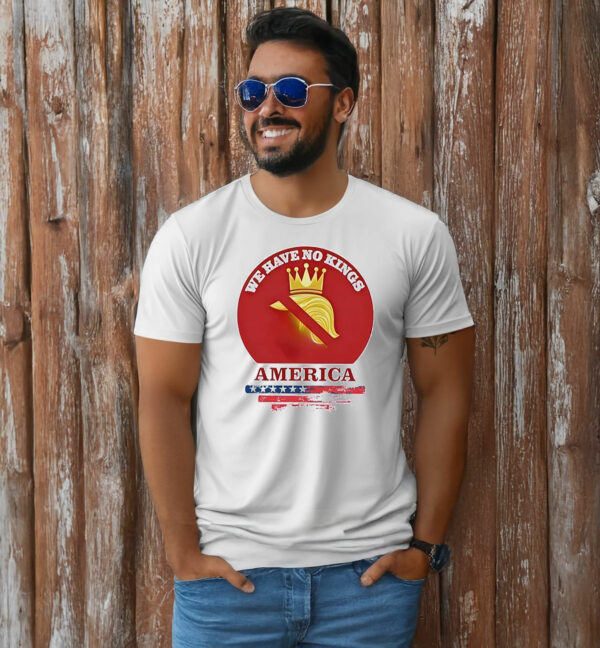 We have no Kings in America Anti Trump shirt