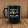 When Injustice Becomes Law Resist Resistance Becomes Duty Mug Anti Trump