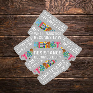 When Injustice Becomes Law Resist Resistance Becomes Duty Sticker Anti Trump