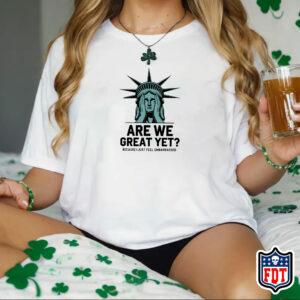 Are We Great Yet Because I Just Feel Embarrassed - FDT T-Shirt