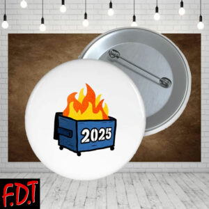 FDT Anti Trump - 2025 Dumpster Fire Pin Button