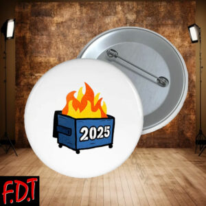 FDT Anti Trump - 2025 Dumpster Fire Pin Button