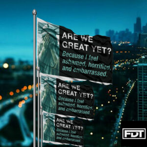 FDT Anti Trump 2025 Flag - Are We Great yet