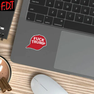 FDT Anti Trump 2025 - Not My President - Fuck Trump MAGA Hat Stickers and Car Magnets