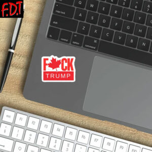 FDT Anti Trump 2025 - Not My President - CANADA Fuck Trump Stickers and Car Magnets