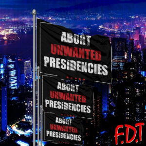 FDT Anti Trump - Abort Unwanted Presidencies Flag