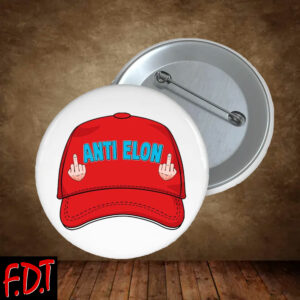 FDT Anti Trump - Anti Elon Anti Trump Pin Buttons