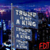 FDT Anti Trump - Anti Trump Is Not A King Flag