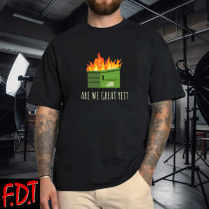 FDT Anti Trump - Are We Great Yet Funny Anti Trump Anti Maga T-Shirts
