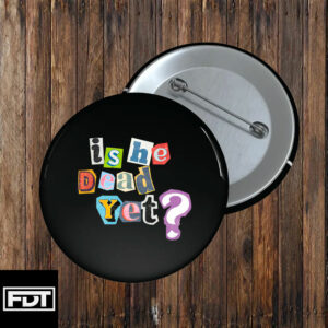 FDT Anti-Trump Button Is He Dead Yet