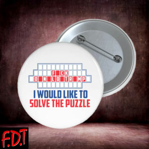 FDT Anti Trump - Democracy - Fck Trump I Would Like To Solve The Puzzle Button
