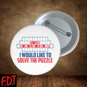 FDT Anti Trump - Democracy - Fck Trump I Would Like To Solve The Puzzle Button