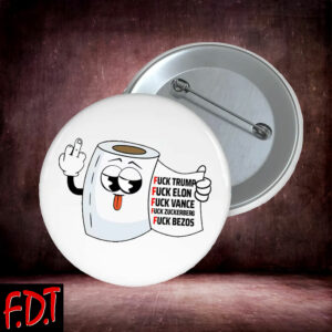 FDT Anti Trump - Democracy - Fuck Trump Fuck Elon Fuck Vance Button