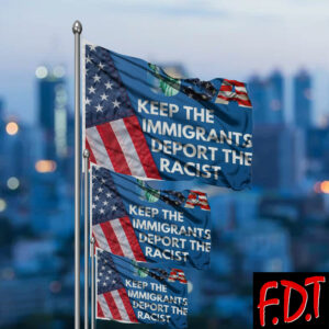 FDT Anti Trump - Democracy - Keep The Immigrants Deport The Racists Flag