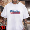 FDT Anti Trump - Democracy - Not My President Shirts