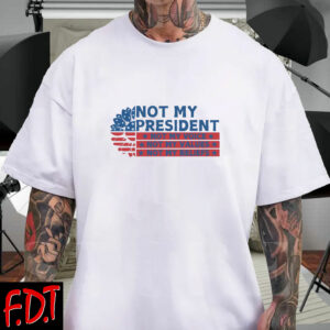 FDT Anti Trump - Democracy - Not My President Shirts