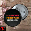 FDT Anti Trump - Democracy - Republicans Do Not Want Democracy Button