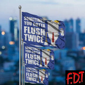 FDT Anti Trump - Democracy - Sometimes You Gotta Flush Twice Flag