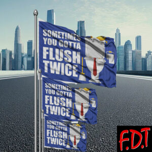 FDT Anti Trump - Democracy - Sometimes You Gotta Flush Twice Flag
