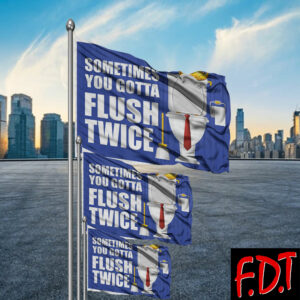FDT Anti Trump - Democracy - Sometimes You Gotta Flush Twice Flag