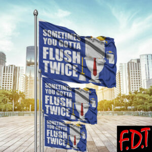 FDT Anti Trump - Democracy - Sometimes You Gotta Flush Twice Flag
