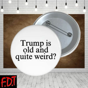 FDT Anti Trump - Democracy Trump Is Old And Quite Weird Button